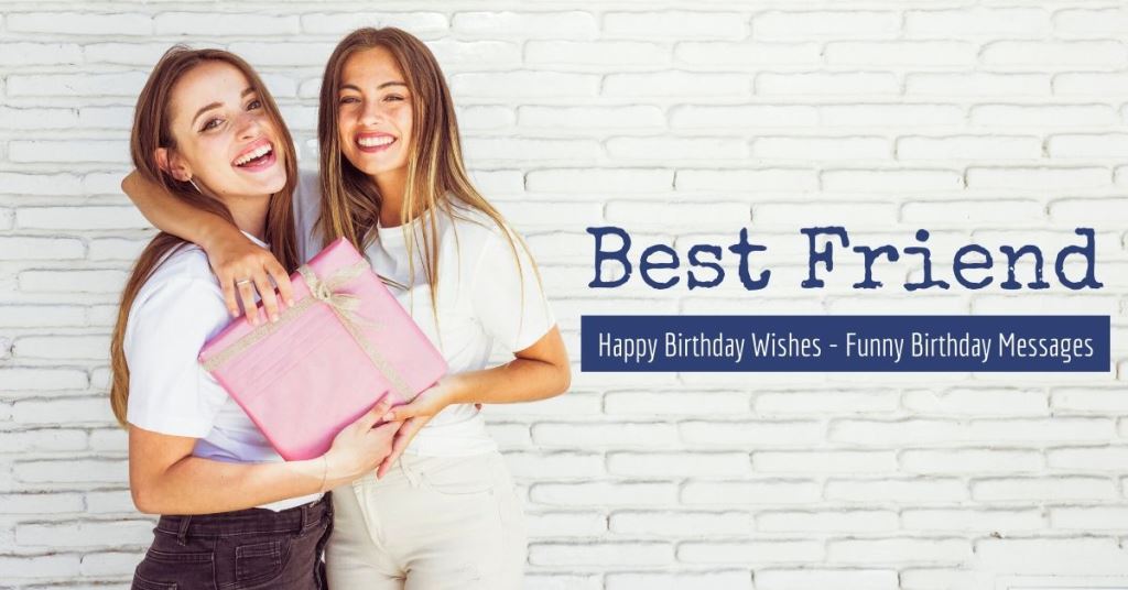 Funny birthday wishes for best friend for those who are always there